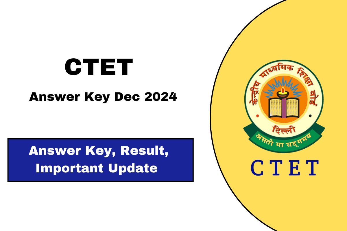 CTET Answer Key Dec 2024 Uploaded at ctet.nic.in, Check Now